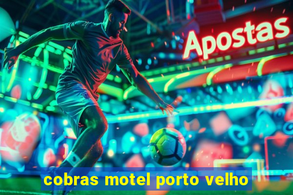 cobras motel porto velho